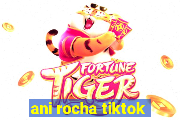 ani rocha tiktok